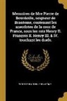 Pierre de Bourdeille Brantôme - Memoires de Mre Pierre de Bourdeille, seigneur de Brantome, contenant les anecdotes de la cour de France, sous les rois Henry II. François II. Henry I