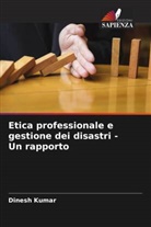 Dinesh Kumar - Etica professionale e gestione dei disastri - Un rapporto