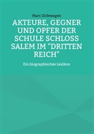 Marc Zirlewagen - Akteure, Gegner und Opfer der Schule Schloss Salem im "Dritten Reich"