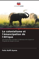 Felix Koffi Ayena - Le colonialisme et l'émancipation de l'Afrique