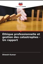 Dinesh Kumar - Éthique professionnelle et gestion des catastrophes - Un rapport