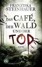 Franziska Steinhauer - Das Café, der Wald und der Tod