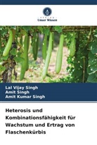 Amit Singh, Amit Kumar Singh, Lal Vijay Singh - Heterosis und Kombinationsfähigkeit für Wachstum und Ertrag von Flaschenkürbis