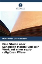 Muhammed Uvays Hudawi - Eine Studie über Sanaullah Makthi und sein Werk auf einer sozio-religiösen Wiese