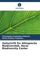 Yeneayehu Fenetahun Mihertu, Girma Eshetu Teshome - Zeitschrift für äthiopische Biodiversität, Harar Biodiversity Center