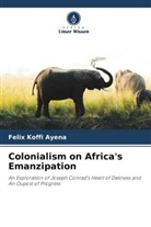 Felix Koffi Ayena - Colonialism on Africa's Emanzipation