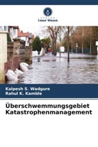 Rahul K Kamble, Rahul K. Kamble, Kalpesh S Wadgure, Kalpesh S. Wadgure - Überschwemmungsgebiet Katastrophenmanagement