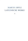Martin Opitz, Veronika Marschall, Seidel, Robert Seidel - Martin Opitz: Lateinische Werke - Band 1: 1614-1624