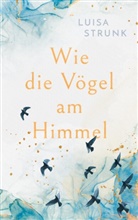 Luisa Strunk - Wie die Vögel am Himmel