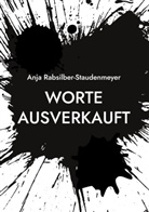 Anja Rabsilber-Staudenmeyer - Worte ausverkauft