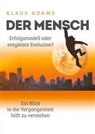 Klaus Adams - Der Mensch - Erfolgsmodell oder entgleiste Evolution?