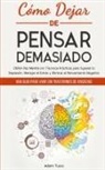 Adam Tusco - Cómo Dejar de Pensar Demasiado