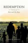 John W. Roberts - Redemption The Story of Bert and His Boys