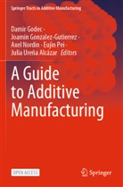 Damir Godec, Joamin Gonzalez-Gutierrez, Axel Nordin, Axel Nordin et al, Eujin Pei, Julia Ureña Alcázar - A Guide to Additive Manufacturing
