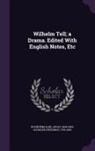 Karl Adolf Buchheim, Friedrich Schiller - Wilhelm Tell; a Drama. Edited With English Notes, Etc
