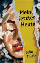 Julia Thiele - Mein letztes Heute
