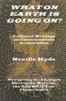 Neville Hyde - What on Earth is Going On? Collected Writings on Consciousness Acceleration