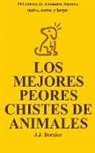 J. J. Bernier - Los Mejores Peores chistes de animales. 300 chistes de Animales, buenos, malos, cortos y largos