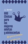 J. J. Bernier - 900 chistes para los mejores adultos y adolescentes (los peores tambi&#233;n pueden re&#237;r)