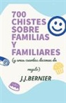 J. J. Bernier - 700 chistes sobre familias y familiares (y unas cuantas decenas de regalo)