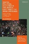 Dounia Mahlouly - Digital Political Cultures in the Middle East since the Arab Uprisings