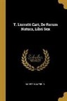 Gilbert Wakefield - T. Lucretii Cari, de Rerum Natura, Libri Sex