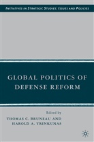 T Bruneau, T. Bruneau, Thomas C. Bruneau, Thomas C. Trinkunas Bruneau, H Trinkunas, H. Trinkunas - Global Politics of Defense Reform