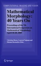Etienne Decencière, Laurent Najman, Christian Ronse - Mathematical Morphology: 40 Years On