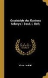 Thomas Fassbind - Geschichte Des Kantons Schwyz I. Band. I. Heft