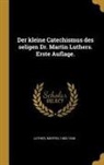 Martin Luther - Der Kleine Catechismus Des Seligen Dr. Martin Luthers. Erste Auflage