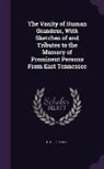 Ethel Russell - The Vanity of Human Grandeur, With Sketches of and Tributes to the Memory of Prominent Persons From East Tennessee