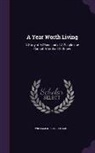 William M. Baker - A Year Worth Living: A Story of A Place and of A People one Cannot Afford not to Know