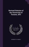University of Toronto - Revised Statutes of the University of Toronto, 1871