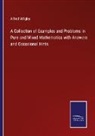 Alfred Wrigley - A Collection of Examples and Problems in Pure and Mixed Mathematics with Answers and Occasional Hints