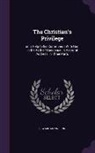 Edward Mannering - The Christian's Privilege: or, a Help to his Communion With God in the Path of Obedience; a Pastoral Address, in Three Parts
