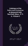 Pocomtuck Valley Memorial Association D. - Catalogue of the Relics and Curiosities in Memorial Hall, Deerfield, Mass., U. S. A. Volume 2