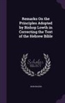 John Rogers - Remarks On the Principles Adopted by Bishop Lowth in Correcting the Text of the Hebrew Bible