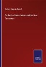 Richard Chenevix Trench - On the Authorized Version of the New Testament