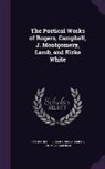 Thomas Campbell, James Montgomery, Samuel Rogers - The Poetical Works of Rogers, Campbell, J. Montgomery, Lamb, and Kirke White