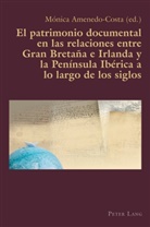 Mónica Amenedo-Costa, Claudio Canaparo - El patrimonio documental en las relaciones entre Gran Bretaña e Irlanda y la Península Ibérica a lo largo de los siglos