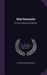 Lyttleton Forbes Winslow - Mad Humanity: Its Forms, Apparent and Obscure