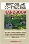 Fiona Begum - Root Cellar Construction Handbook
