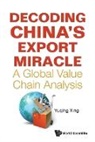 Xing Yuqing, Yuqing Xing - Decoding China's Export Miracle: A Global Value Chain Analysis