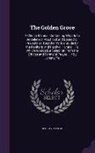 Jeremy Taylor - The Golden Grove: A Choice Manual, Containing What Is to Be Believed, Practised and Desired Or Prayed For. Together With a Guide for the