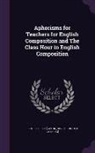 Fred Newton Scott - Aphorisms for Teachers for English Composition and The Class Hour in English Composition