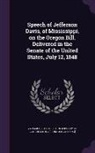 Ya Pamphlet Collection (Library of Congr - Speech of Jefferson Davis, of Mississippi, on the Oregon Bill. Delivered in the Senate of the United States, July 12, 1848