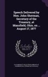 Ya Pamphlet Collection (Library of Congr - Speech Delivered by Hon. John Sherman, Secretary of the Treasury, at Mansfield, Ohio, on ... August 17, 1877