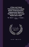 Richard Francis Burton - A Plain and Literal Translation of the Arabian Nights' Entertainments; Supplemental Nights to The Book of the Thousand Nights and a Night: With Notes