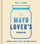 Heather Thomas - The Mayo Lover's Cookbook