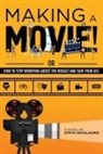 Steve Nicolaides - Making a Movie!: Or How to Stop Worrying About the Budget and Save Your Ass